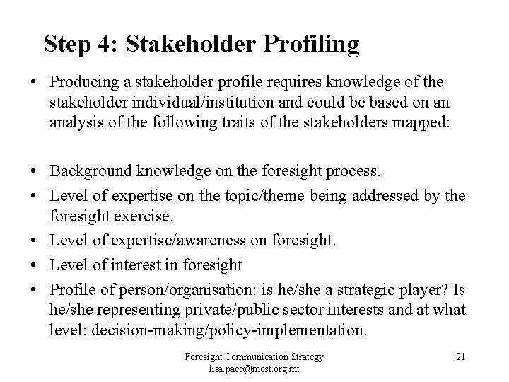 Step 4: Stakeholder Profiling • Producing a stakeholder profile requires knowledge of the stakeholder Step 4: Stakeholder Profiling • Producing a stakeholder profile requires knowledge of the stakeholder