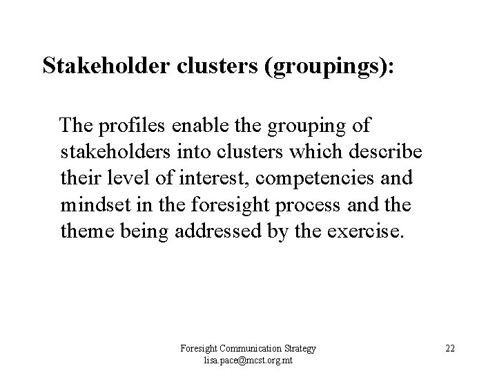 Stakeholder clusters (groupings): The profiles enable the grouping of stakeholders into clusters which describe Stakeholder clusters (groupings): The profiles enable the grouping of stakeholders into clusters which describe