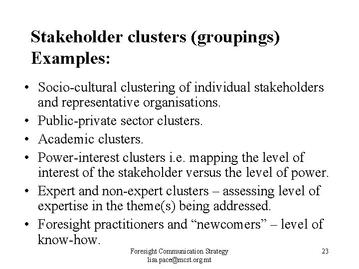 Stakeholder clusters (groupings) Examples: • Socio-cultural clustering of individual stakeholders and representative organisations. • Stakeholder clusters (groupings) Examples: • Socio-cultural clustering of individual stakeholders and representative organisations. •