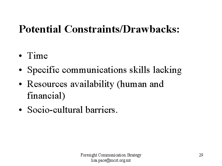 Potential Constraints/Drawbacks: • Time • Specific communications skills lacking • Resources availability (human and Potential Constraints/Drawbacks: • Time • Specific communications skills lacking • Resources availability (human and