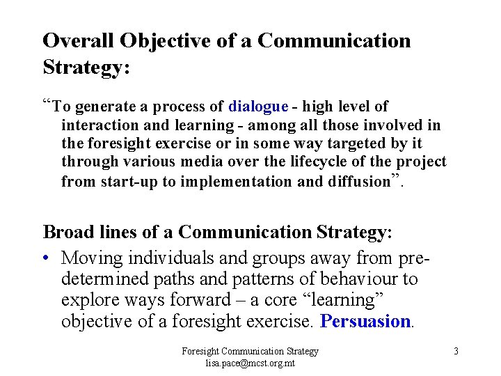 Overall Objective of a Communication Strategy: “To generate a process of dialogue - high Overall Objective of a Communication Strategy: “To generate a process of dialogue - high