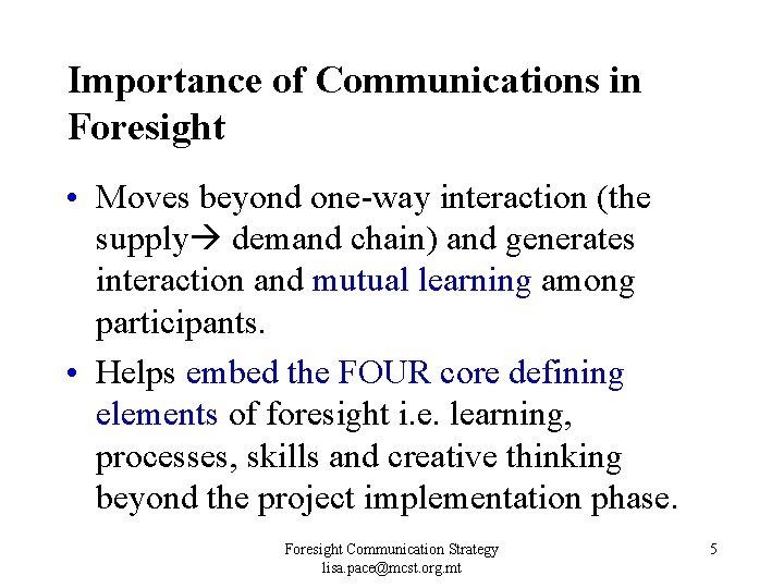 Importance of Communications in Foresight • Moves beyond one-way interaction (the supply demand chain) Importance of Communications in Foresight • Moves beyond one-way interaction (the supply demand chain)