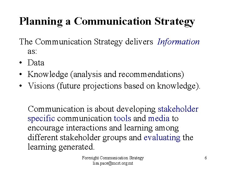 Planning a Communication Strategy The Communication Strategy delivers Information as: • Data • Knowledge Planning a Communication Strategy The Communication Strategy delivers Information as: • Data • Knowledge