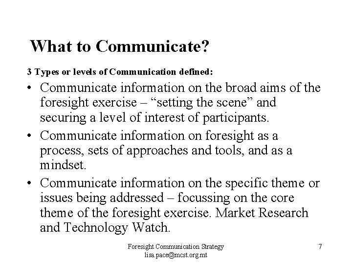 What to Communicate? 3 Types or levels of Communication defined: • Communicate information on What to Communicate? 3 Types or levels of Communication defined: • Communicate information on
