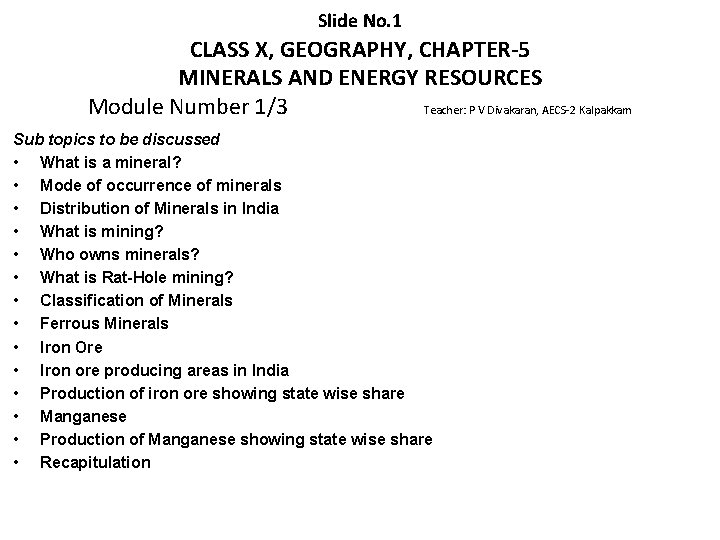 Slide No. 1 CLASS X, GEOGRAPHY, CHAPTER-5 MINERALS AND ENERGY RESOURCES Module Number 1/3