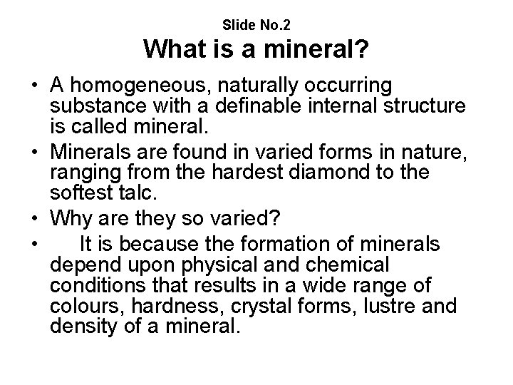 Slide No. 2 What is a mineral? • A homogeneous, naturally occurring substance with