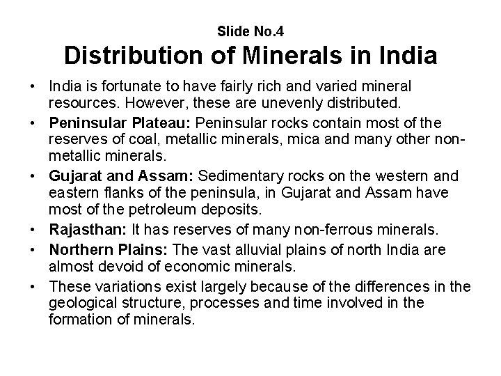 Slide No. 4 Distribution of Minerals in India • India is fortunate to have