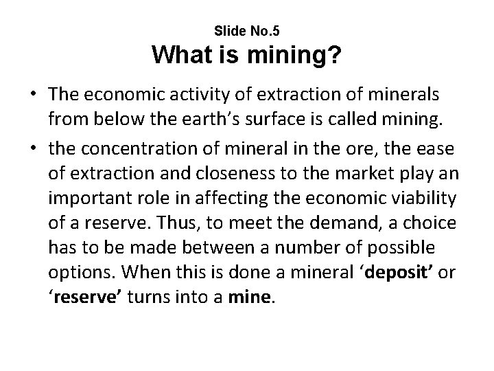 Slide No. 5 What is mining? • The economic activity of extraction of minerals