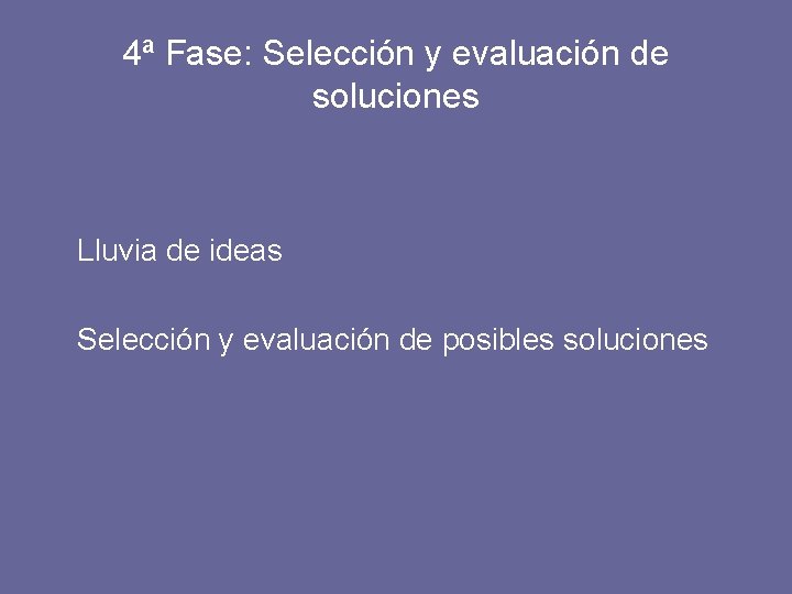 4ª Fase: Selección y evaluación de soluciones Lluvia de ideas Selección y evaluación de