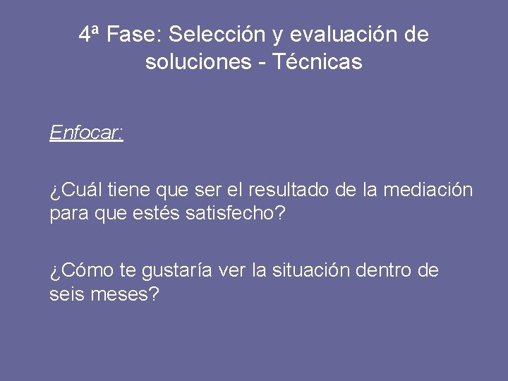 4ª Fase: Selección y evaluación de soluciones - Técnicas Enfocar: ¿Cuál tiene que ser