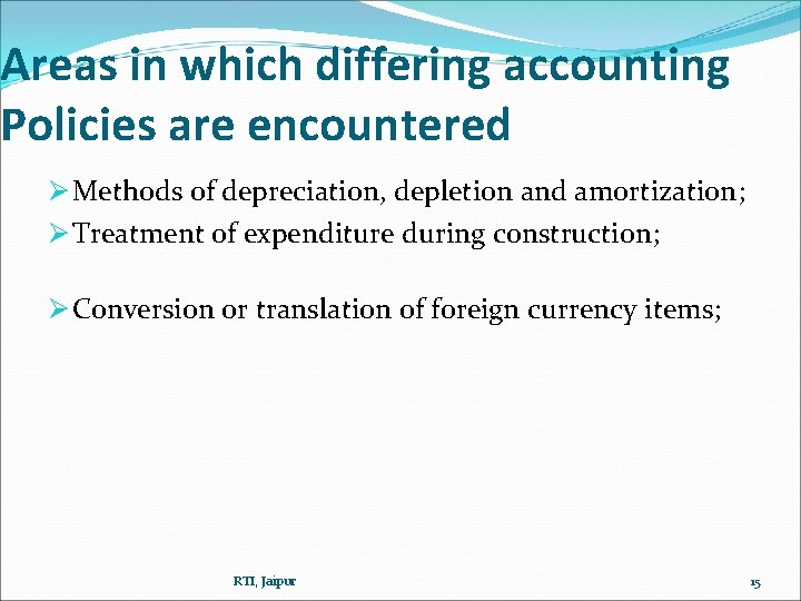Areas in which differing accounting Policies are encountered Ø Methods of depreciation, depletion and Areas in which differing accounting Policies are encountered Ø Methods of depreciation, depletion and