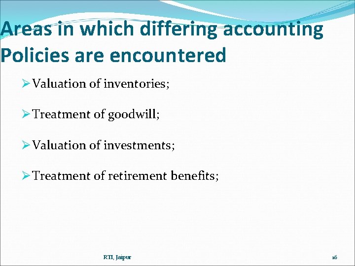 Areas in which differing accounting Policies are encountered Ø Valuation of inventories; Ø Treatment Areas in which differing accounting Policies are encountered Ø Valuation of inventories; Ø Treatment
