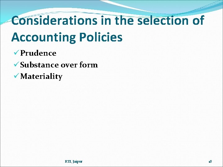 Considerations in the selection of Accounting Policies ü Prudence ü Substance over form ü Considerations in the selection of Accounting Policies ü Prudence ü Substance over form ü