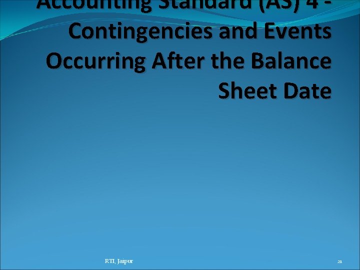 Accounting Standard (AS) 4 Contingencies and Events Occurring After the Balance Sheet Date RTI, Accounting Standard (AS) 4 Contingencies and Events Occurring After the Balance Sheet Date RTI,