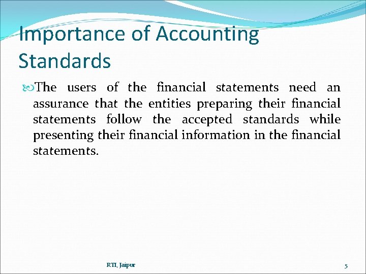 Importance of Accounting Standards The users of the financial statements need an assurance that Importance of Accounting Standards The users of the financial statements need an assurance that