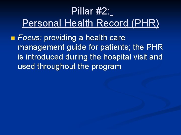 Pillar #2: Personal Health Record (PHR) n Focus: providing a health care management guide