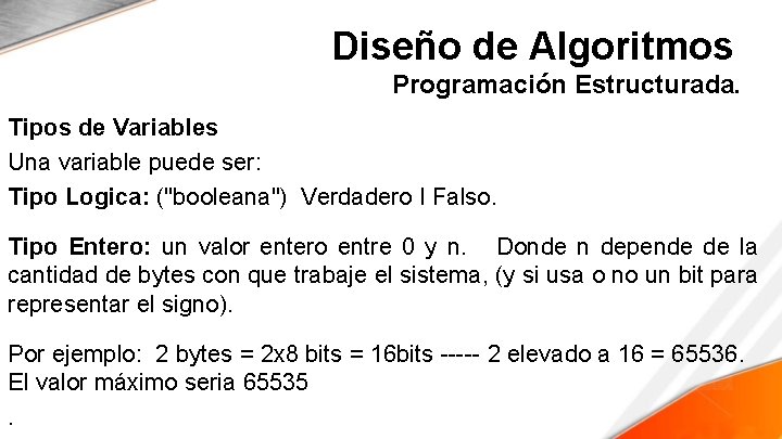 Diseño de Algoritmos Programación Estructurada. Tipos de Variables Una variable puede ser: Tipo Logica: