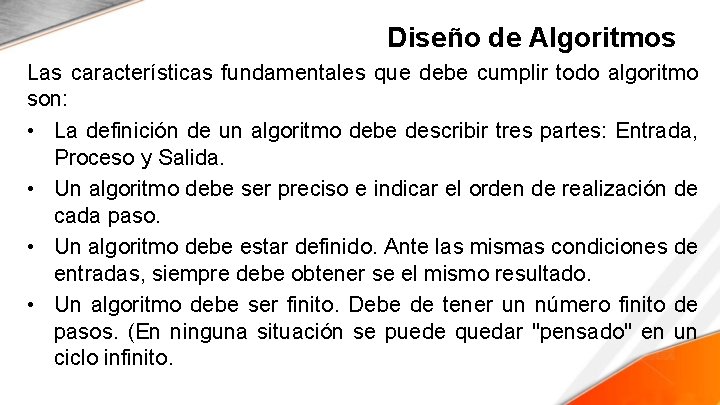 Diseño de Algoritmos Las características fundamentales que debe cumplir todo algoritmo son: • La