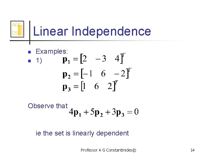 AGC Linear Independence DSP n n Examples: 1) Observe that ie the set is