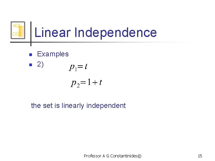 AGC Linear Independence DSP n n Examples 2) the set is linearly independent Professor