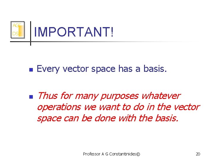 AGC IMPORTANT! DSP n n Every vector space has a basis. Thus for many