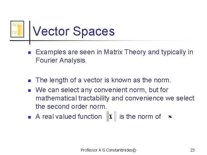 AGC Vector Spaces DSP n n Examples are seen in Matrix Theory and typically