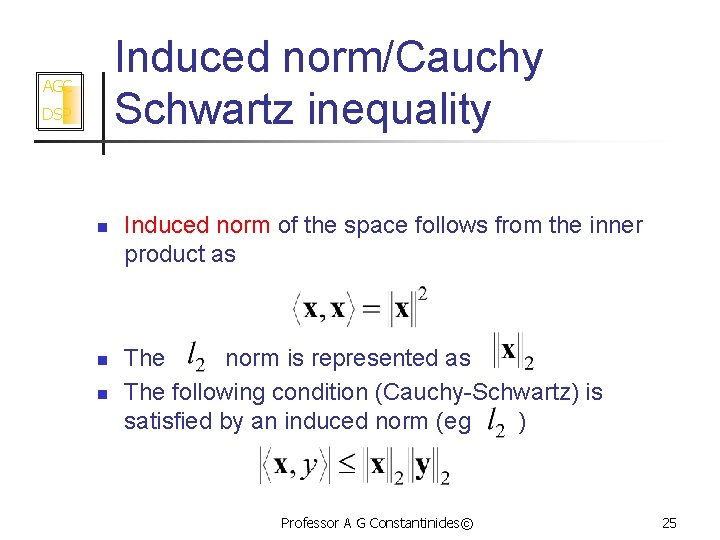 Induced norm/Cauchy Schwartz inequality AGC DSP n n n Induced norm of the space