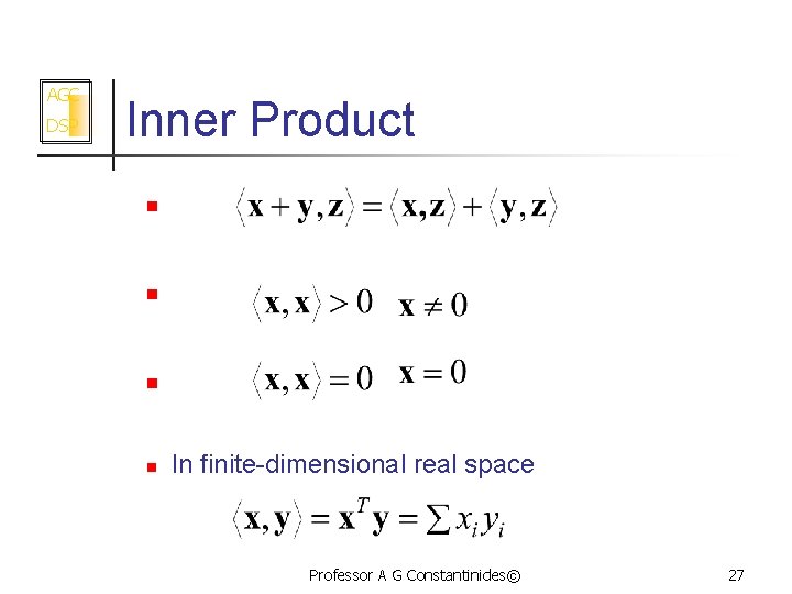 AGC DSP Inner Product n n In finite-dimensional real space Professor A G Constantinides©