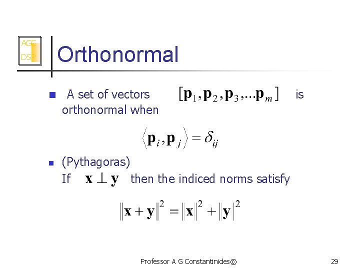 AGC Orthonormal DSP n n A set of vectors orthonormal when is (Pythagoras) If