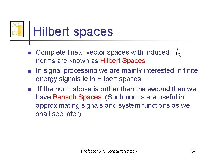 AGC Hilbert spaces DSP n n n Complete linear vector spaces with induced norms