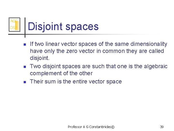 AGC Disjoint spaces DSP n n n If two linear vector spaces of the