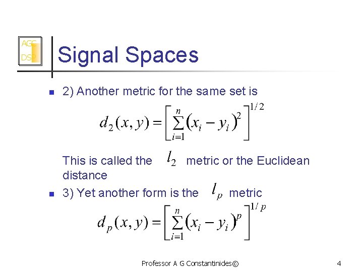 AGC Signal Spaces DSP n 2) Another metric for the same set is n