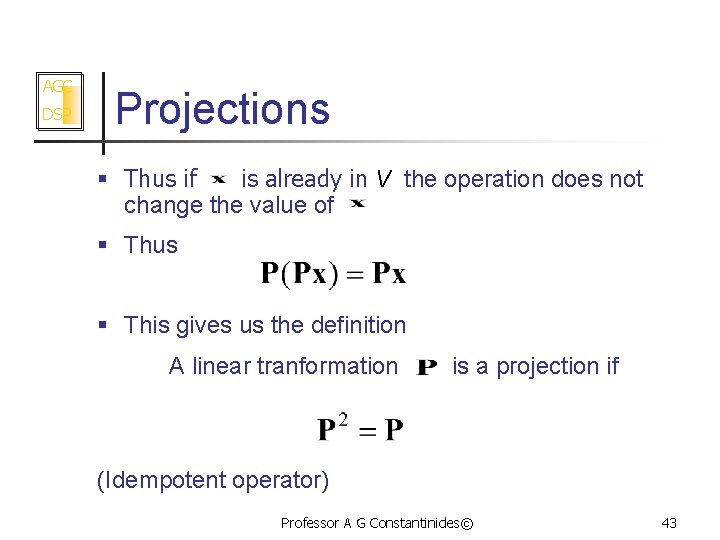 AGC DSP Projections § Thus if is already in V the operation does not