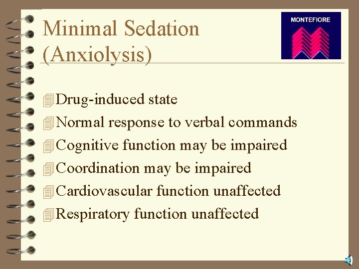 Minimal Sedation (Anxiolysis) 4 Drug-induced state 4 Normal response to verbal commands 4 Cognitive