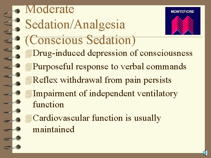 Moderate Sedation/Analgesia (Conscious Sedation) 4 Drug-induced depression of consciousness 4 Purposeful response to verbal