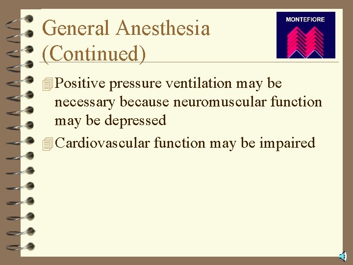 General Anesthesia (Continued) 4 Positive pressure ventilation may be necessary because neuromuscular function may