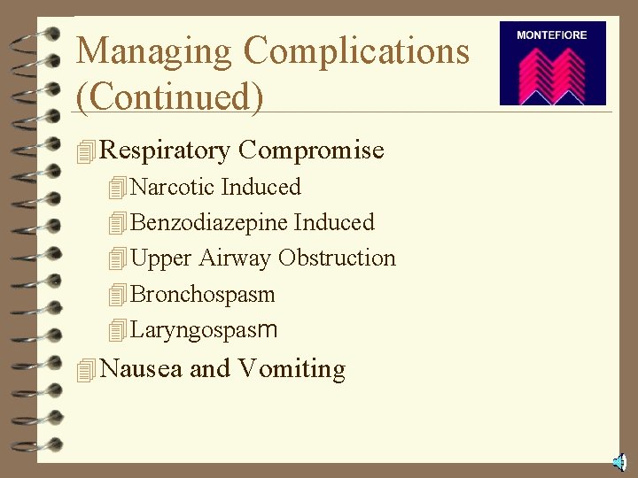 Managing Complications (Continued) 4 Respiratory Compromise 4 Narcotic Induced 4 Benzodiazepine Induced 4 Upper