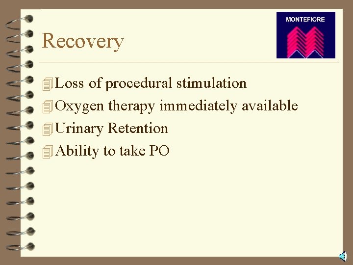 Recovery 4 Loss of procedural stimulation 4 Oxygen therapy immediately available 4 Urinary Retention
