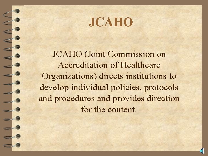 JCAHO (Joint Commission on Accreditation of Healthcare Organizations) directs institutions to develop individual policies,