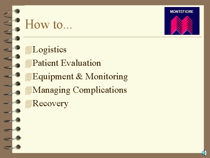 How to. . . 4 Logistics 4 Patient Evaluation 4 Equipment & Monitoring 4