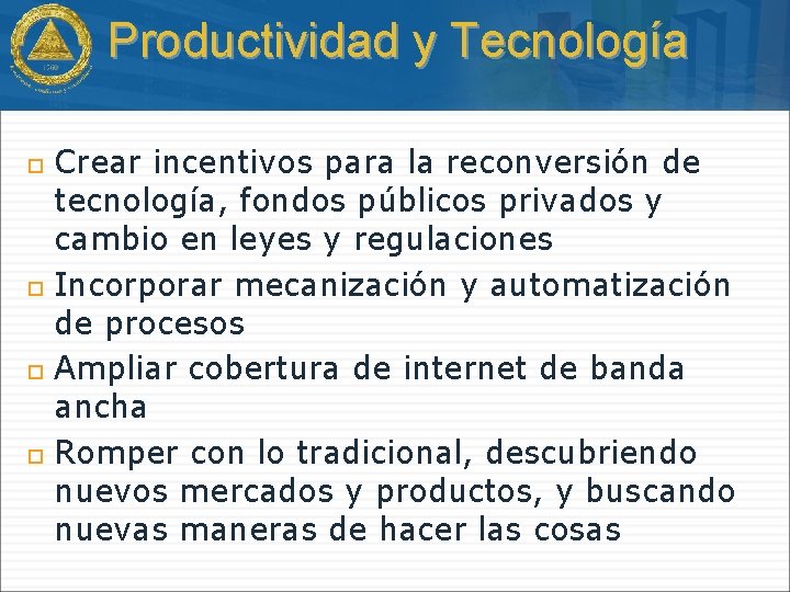 Productividad y Tecnología Crear incentivos para la reconversión de tecnología, fondos públicos privados y