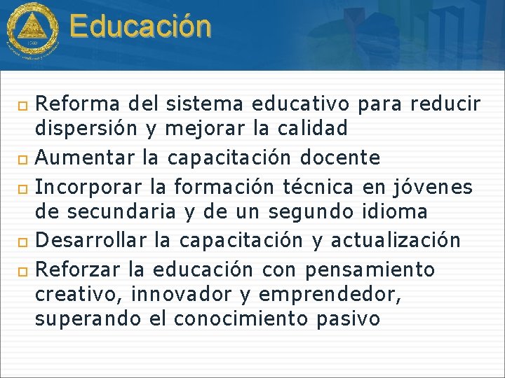 Educación Reforma del sistema educativo para reducir dispersión y mejorar la calidad Aumentar la