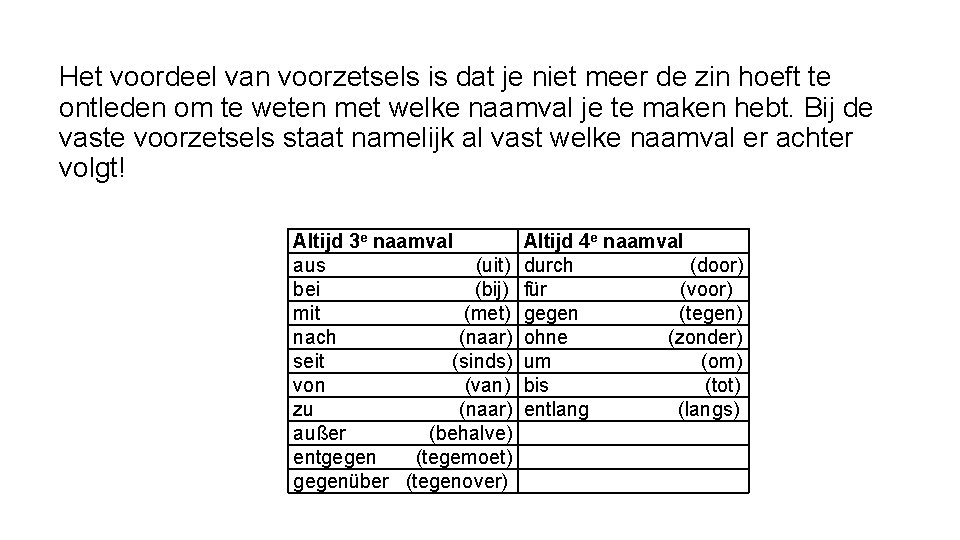 Het voordeel van voorzetsels is dat je niet meer de zin hoeft te ontleden