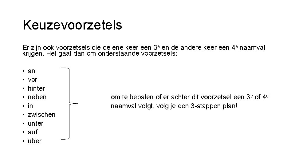 Keuzevoorzetels Er zijn ook voorzetsels die de ene keer een 3 e en de