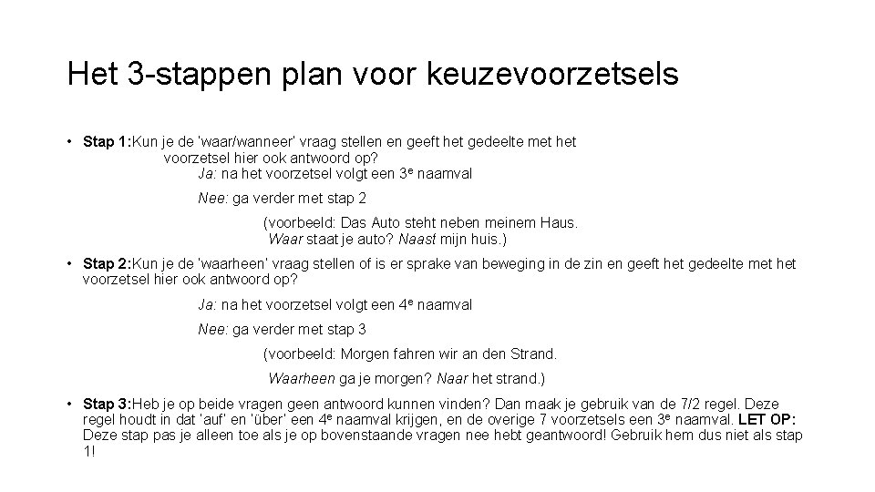 Het 3 -stappen plan voor keuzevoorzetsels • Stap 1: Kun je de ‘waar/wanneer’ vraag