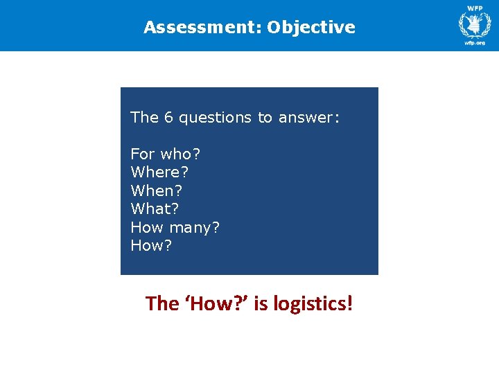 Assessment: Objective The 6 questions to answer: For who? Where? When? What? How many?