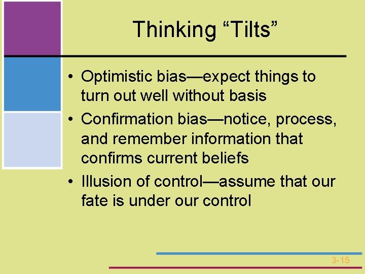 Thinking “Tilts” • Optimistic bias—expect things to turn out well without basis • Confirmation