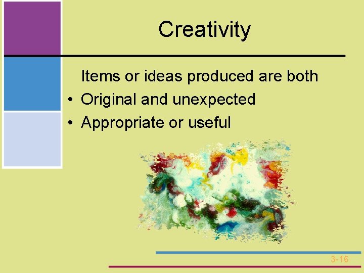 Creativity Items or ideas produced are both • Original and unexpected • Appropriate or