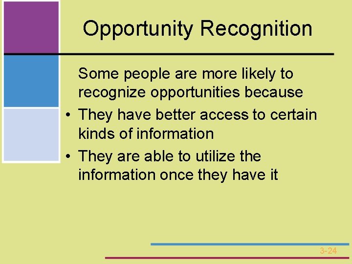 Opportunity Recognition Some people are more likely to recognize opportunities because • They have
