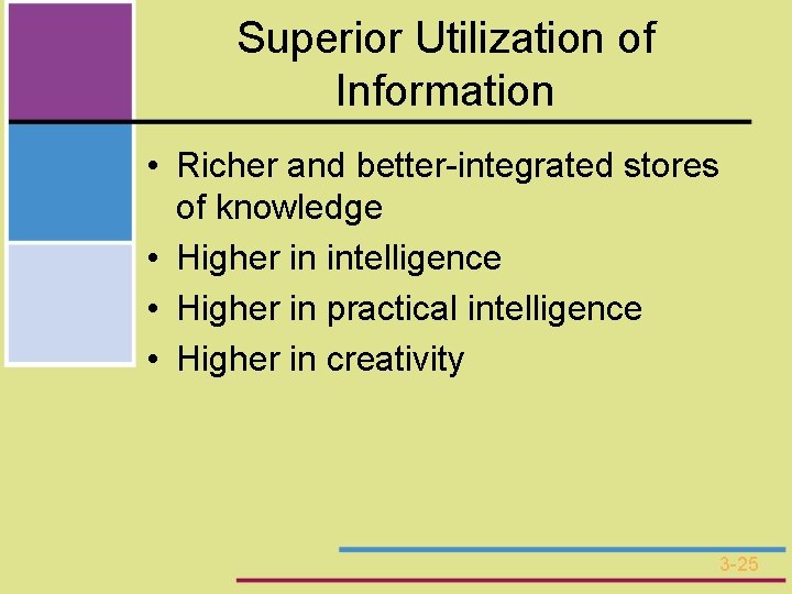 Superior Utilization of Information • Richer and better-integrated stores of knowledge • Higher in